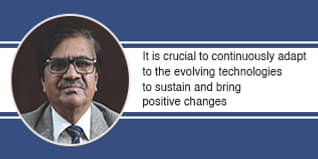 It is crucial to continuously adapt to the evolving technologies to sustain and bring positive changes, says Dr. Anil Kumar